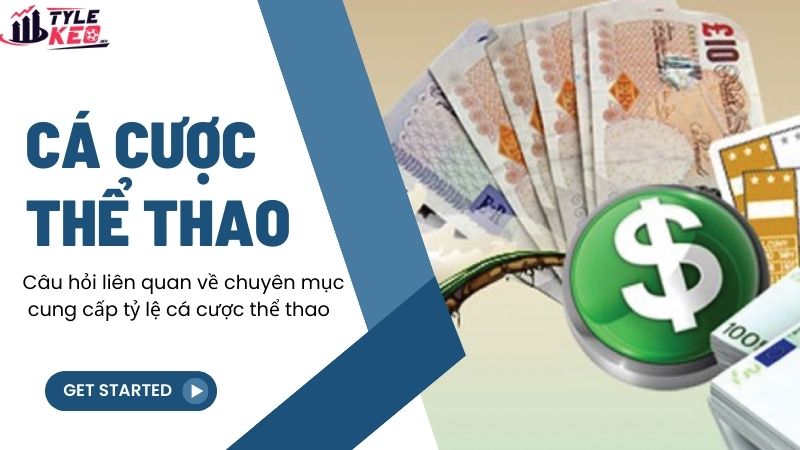 Cá Cược Thể Thao Trực Tuyến 3 Câu hỏi liên quan về chuyên mục cung cấp tỷ lệ cá cược thể thao