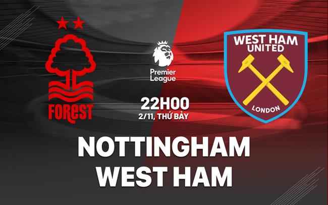 Nottingham Forest vs West Ham Cuộc Đụng Độ Căng Thẳng Giữa Hai Đội Bóng Đang Trỗi Dậy 3 Nottingham Forest vs West Ham Cuộc Đụng Độ Căng Thẳng Giữa Hai Đội Bóng Đang Trỗi Dậy