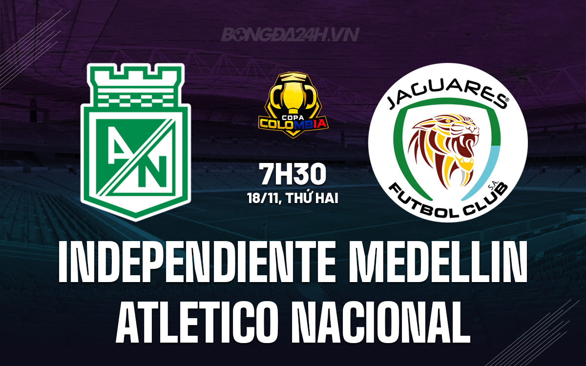 Independiente Medellin giăng bẫy tiếp đón Atletico Nacional 1 Trận Siêu Kinh Điển: Independiente Medellin Đối Đầu Với Atletico Nacional