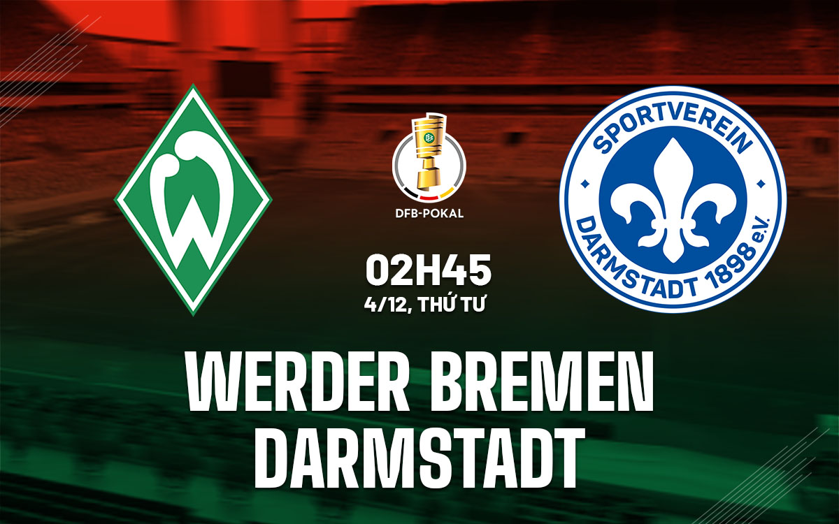 Werder Bremen vs Darmstadt: Chiến đấu vì tấm vé 1 Werder Bremen chuẩn bị hạ gục Darmstadt để giành vé vào tứ kết DFB Pokal